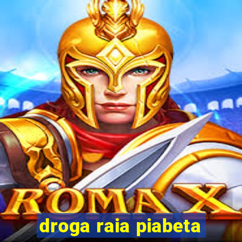 droga raia piabeta